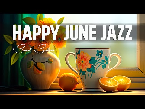 Happy June Jazz ☕ Good Mood Jazz & Bossa Nova Sweet Summer To Study, Work And Relax