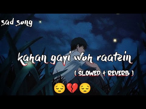 kahan gayi woh raatein [ slowed + reverb ] dewana dewana song | lo-fi song | sad song |