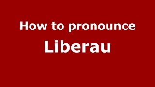 How to pronounce Liberau