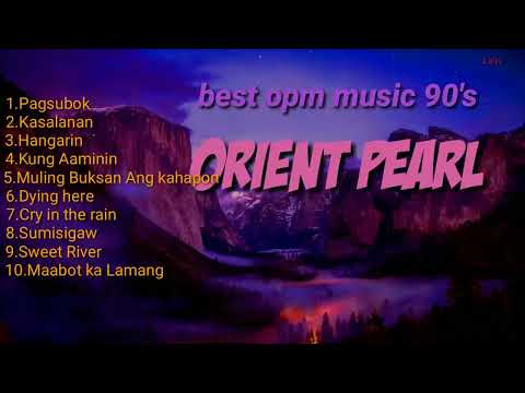 best opm requested songs by orient pearl