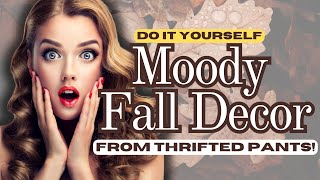 Rich Colored MOODY Fall Home Decor From Old PANTS!