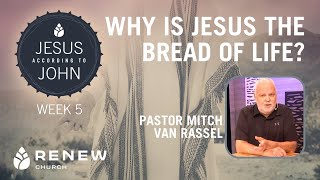 Why is Jesus the Bread of Life? Week 5