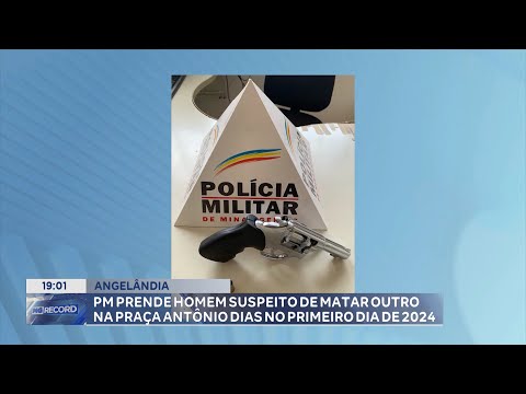 Angelândia: PM Prende Homem Suspeito de Matar outro na Praça Antônio Dias no Primeiro Dia de 2024.