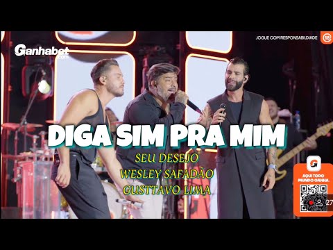 Diga sim pra mim - Gusttavo Lima + Seu Desejo + Wesley Safadão (Ao Vivo)