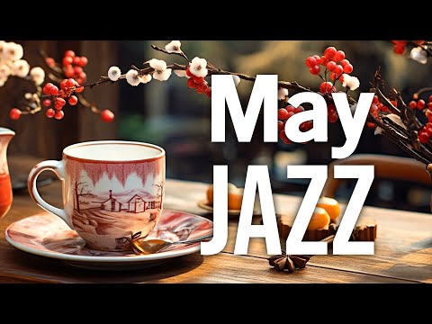 May Jazz ☕ Positive Morning Coffee Jazz Music and Relaxing Bossa Nova Instrumental for Great Moods