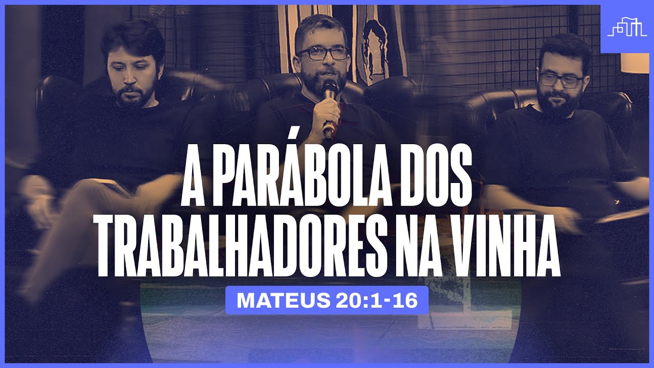 A PARÁBOLA DOS TRABALHADORES DA VINHA | Mateus 20:1-16