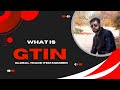 What is GTIN (Global Trade Item Number) | explain gtin