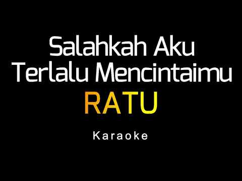 RATU - Salahkah Aku Terlalu Mencintaimu (Karaoke)