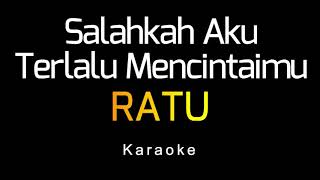 Download lagu RATU - Salahkah Aku Terlalu Mencintaimu (Karaoke) mp3