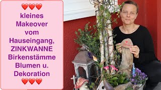 kleines Makeover vom Hauseingang, ZINKWANNE Birkenstämme Blumen u.Dekoration