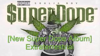 Soulja Boy - Extraterrestrial [New Super Dope Album]