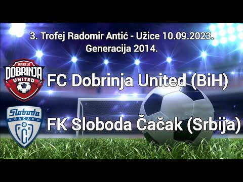 FC Dobrinja United - FK Sloboda Čačak 2:1 (3. Trofej Radomir Antić - Užice) - Generacija 2014.