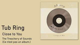 Tub Ring - Close To You (The Carpenters Cover)
