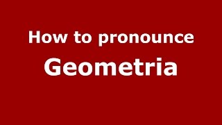 How to pronounce Geometria
