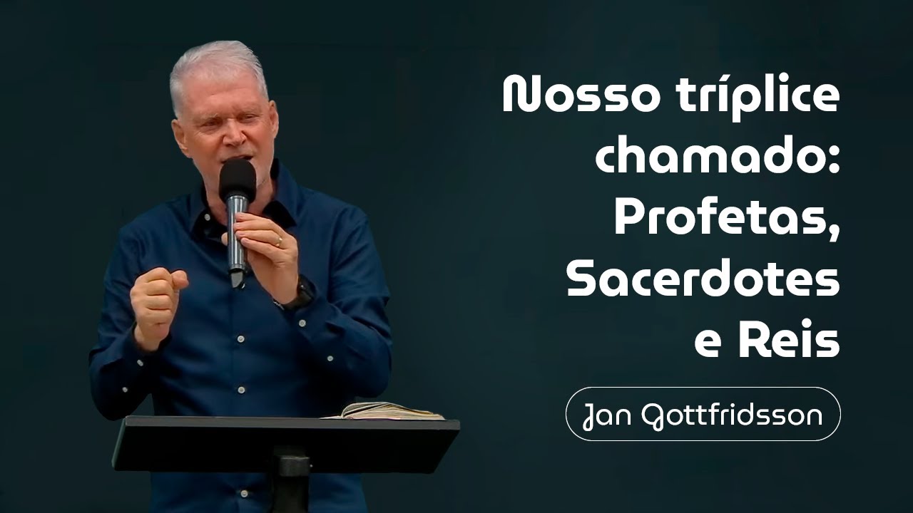 Nosso tríplice chamado: Profetas, Sacerdotes e Reis - Jan Gottfridsson