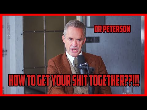 How to get your shit together by dr Peterson
