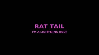 Rat Tail- I'm a Lightning Bolt