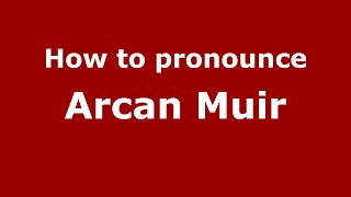 How to pronounce Arcan Muir