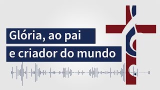 Glória, Ao Pai e Criador do Mundo