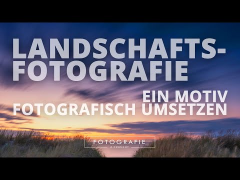 Landschaftsfotografie - ein Motiv fotografisch umsetzen