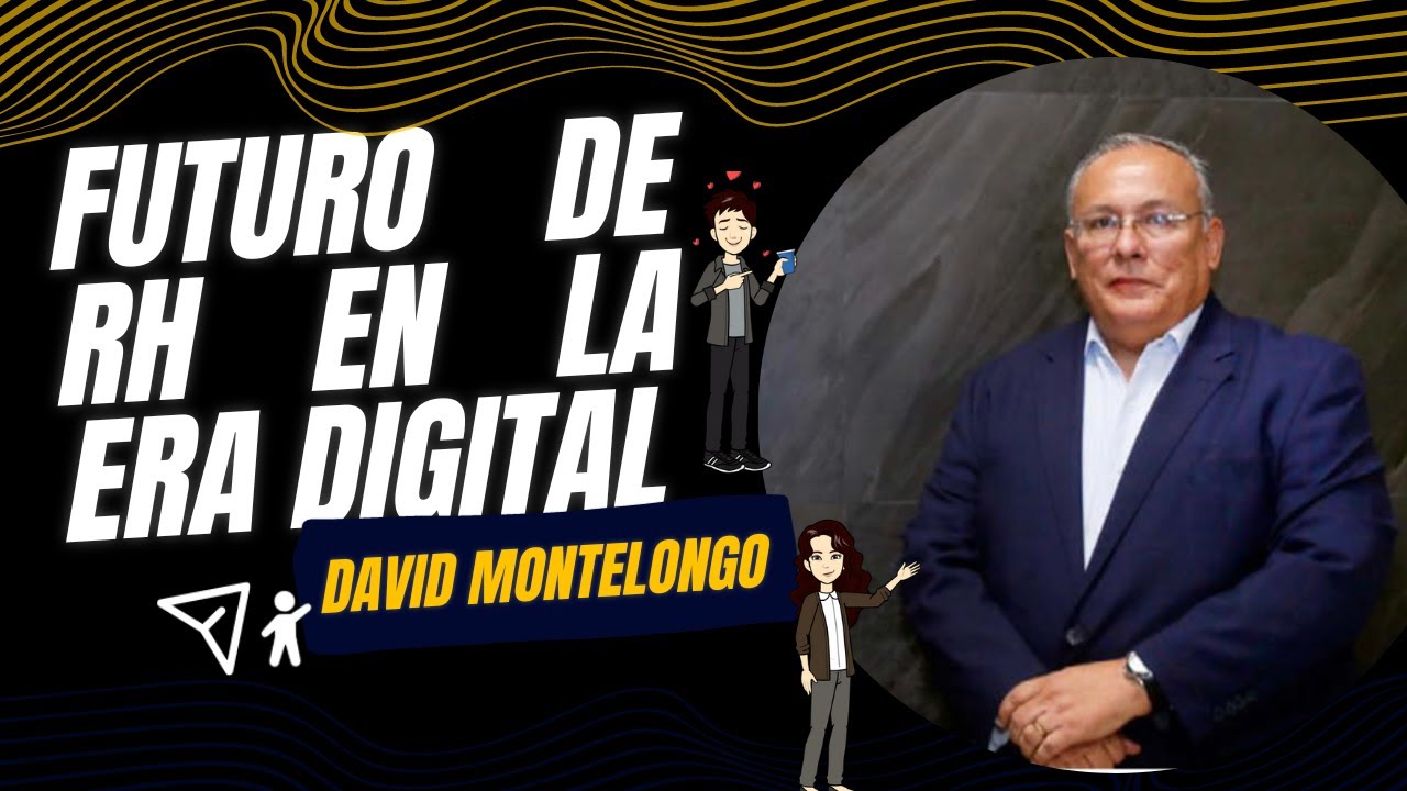 El futuro de RH en la era Digital y las IA con David Montelongo