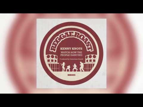 01 Kenny Knots - Watch How the People Dancing [Reggae Roast]