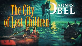 The City Of  Lost Children - Pass them by (#AgnesObel)