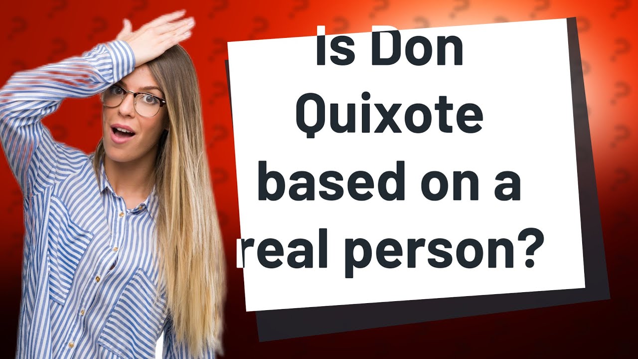 Is Don Quixote based on a real person?