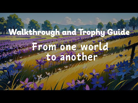 From one world to another - Full Walkthrough & Trophy Guide