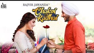 Chakvi kadhai || Rajvir jawanda || new punjabi song