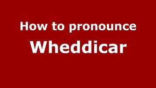 How to pronounce Wheddicar