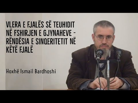 Vlera e madhe e Fjalës së Teuhidit dhe gjynahet të cilat i fshin kjo Fjalë! - Hoxhë Ismail Bardhoshi