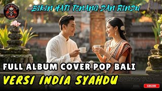 Download lagu FULL ALBUM COVER POP BALI Versi India SYAHDU — Bikin Hati Tenang & Rindu Berat mp3