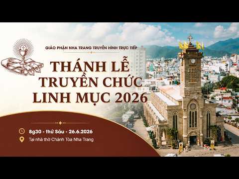 🔴 TRỰC TIẾP: Thánh lễ TRUYỀN CHỨC LINH MỤC 2026 - Giáo Phận Nha Trang