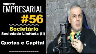 Direito Empresarial - Aula #56- Sociedade Limitada (II) - Quotas e Capital