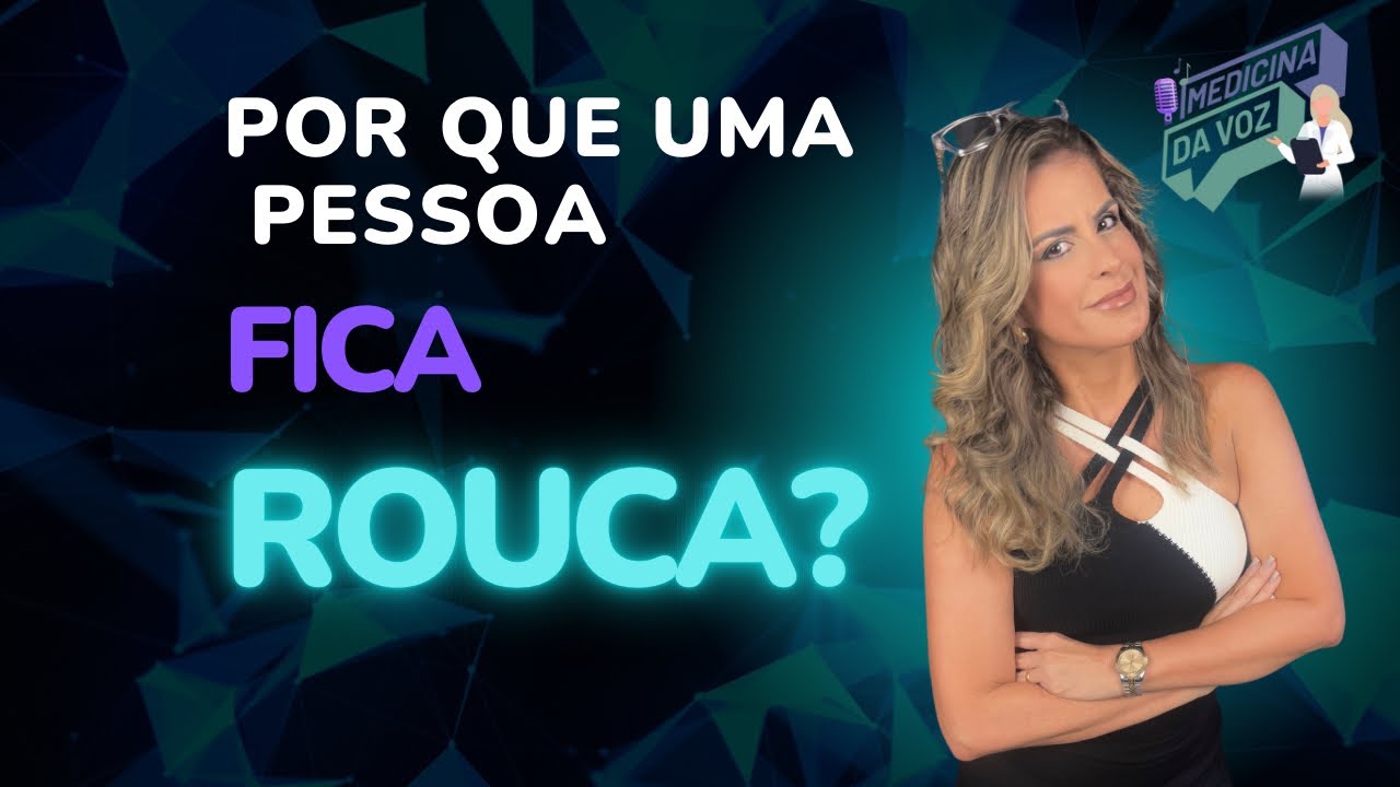 Por que uma pessoa fica rouca?