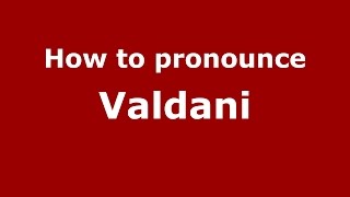 How to pronounce Valdani