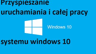 [PL] Windows 10 - Przyspieszanie uruchamiania i całej pracy systemu