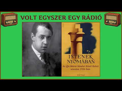 Istenek nyomában - A fiatal Márai Sándor keleti utazása 5/1. rész (rádiószínház - hangoskönyv)