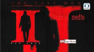 Tírate Al Medio - Don Omar Ft. Daddy Yankee [AUDIO]