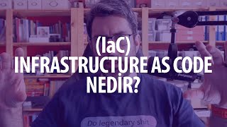 IaC - Infrastructure as Code Nedir?