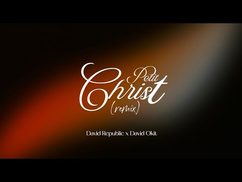 David Republic x David Okit - Petit Christ (remix) Paroles