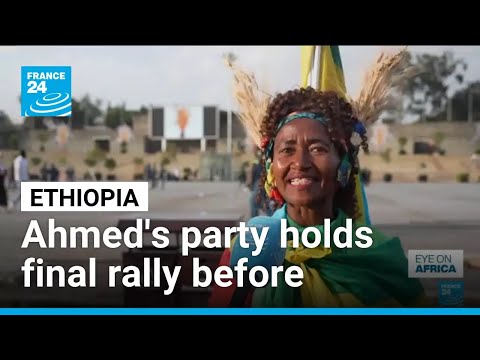 Ethiopian PM Abiy Ahmed's party holds final rally before polls
