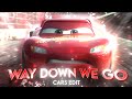 Way Down We Go || Cars