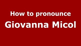 How to pronounce Giovanna Micol