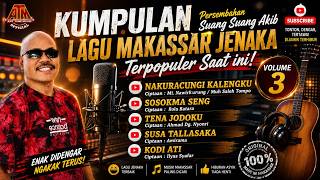 Download lagu Kumpulan Lagu Makassar Jenaka Terpopuler saat ini Persembahan Suang Suang Akib Volume 3 mp3