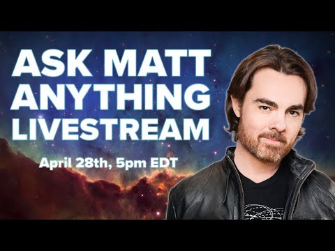 Space Time Livestream: Ask Matt Anything