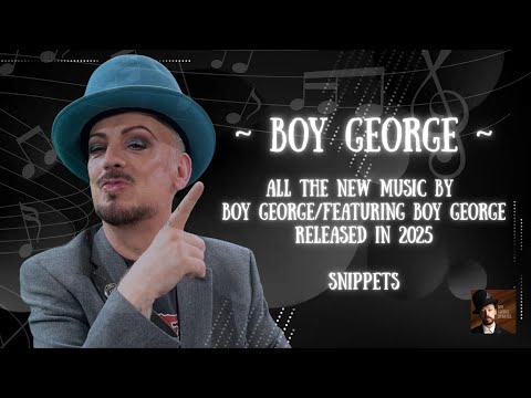 🎶 BOY GEORGE | ALL THE NEW MUSIC BY/FEATURING BOY GEORGE RELEASED IN 2025 | SNIPPETS