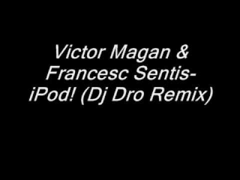 Victor Magan & Francesc Sentis - iPod! (Dj Dro Remix Promo)