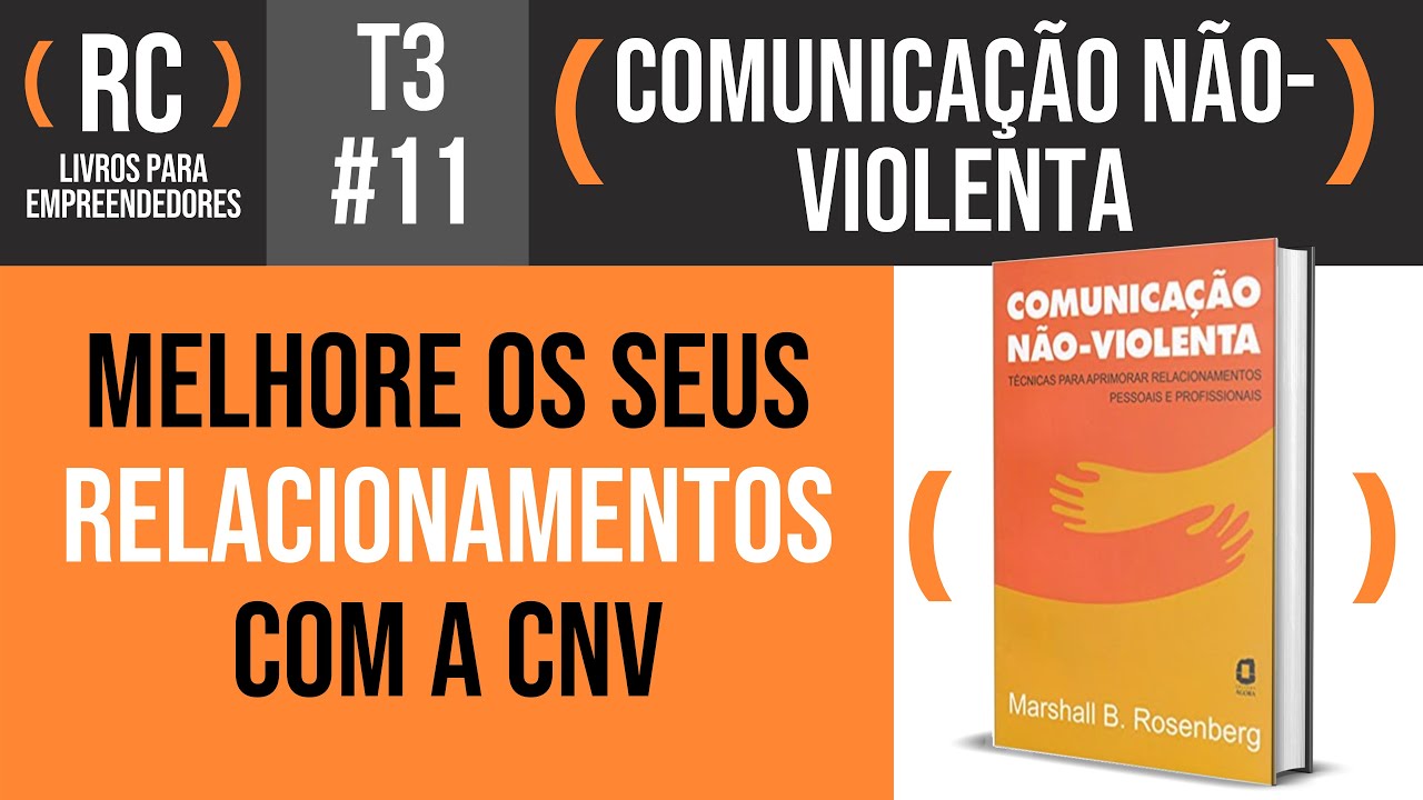 Comunicação Não-Violenta - Resumo do livro de Marshall B. Rosenberg | T3#011